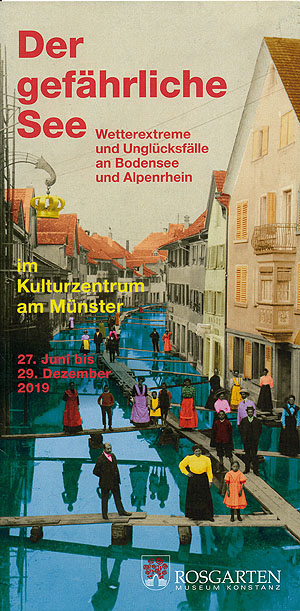 Der gefährliche See. Wetterextreme und Unglücksfälle an Bodensee und Alpenrhein Konstanz. Kulturzentrum am Münster, noch bis 29.12.2019